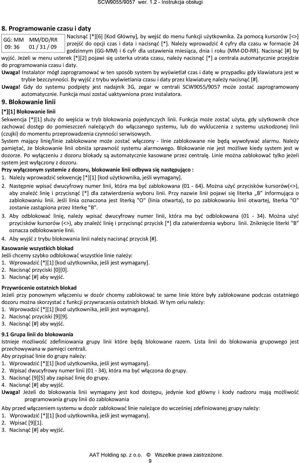 Jeżeli w menu usterek [*][2] pojawi się usterka utrata czasu, należy nacisnąć [*] a centrala automatycznie przejdzie do programowania czasu i daty. Uwaga!