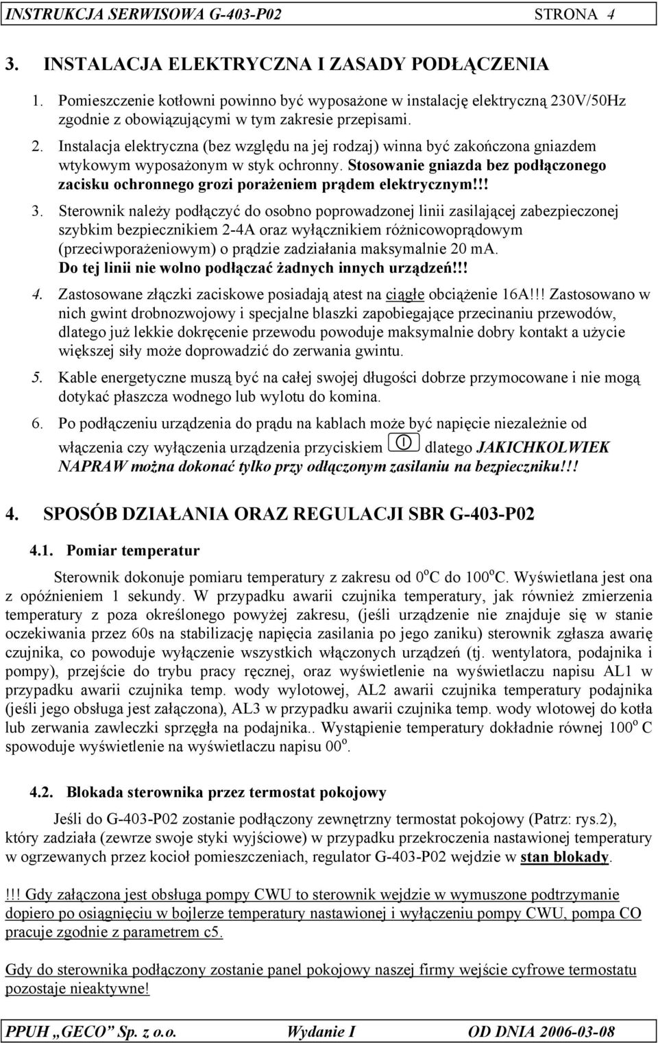 Stosowanie gniazda bez podłączonego zacisku ochronnego grozi porażeniem prądem elektrycznym!!! 3.