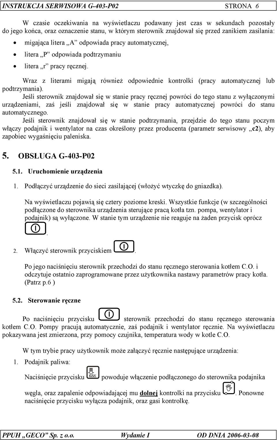 Wraz z literami migają również odpowiednie kontrolki (pracy automatycznej lub podtrzymania).