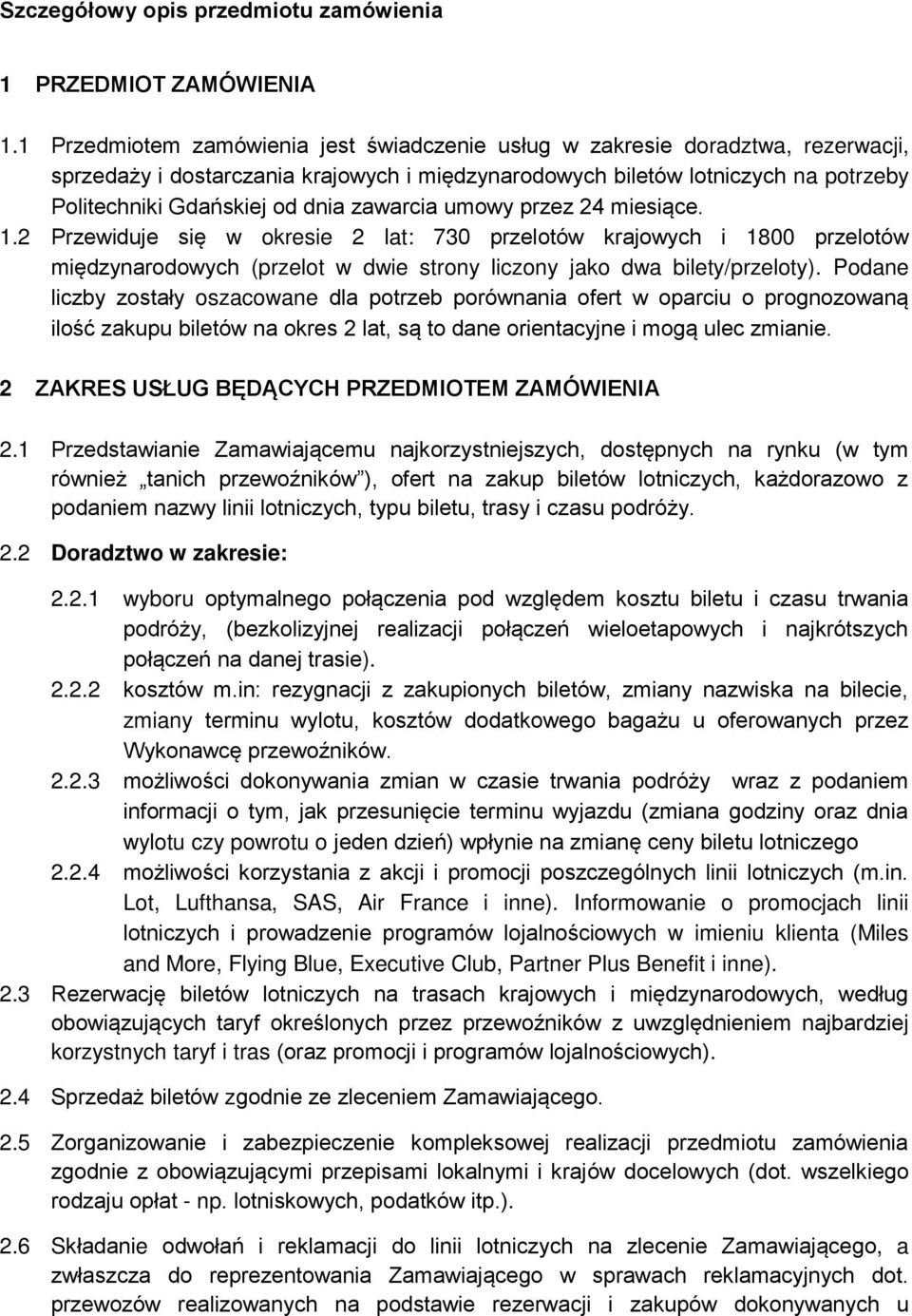 zawarcia umowy przez 24 miesiące. 1.2 Przewiduje się w okresie 2 lat: 730 przelotów krajowych i 1800 przelotów międzynarodowych (przelot w dwie strony liczony jako dwa bilety/przeloty).