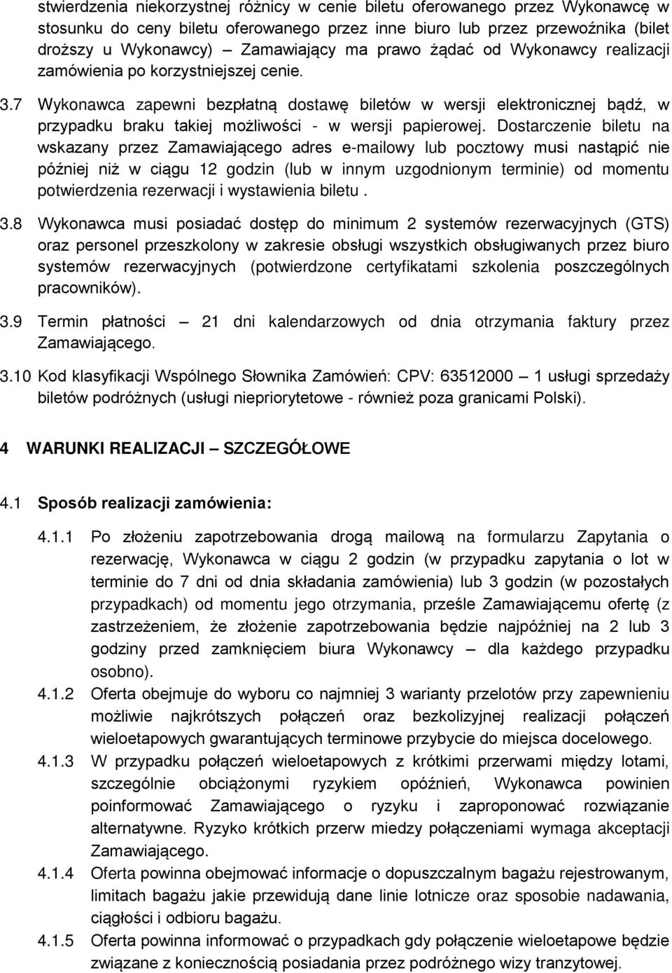 7 Wykonawca zapewni bezpłatną dostawę biletów w wersji elektronicznej bądź, w przypadku braku takiej możliwości - w wersji papierowej.