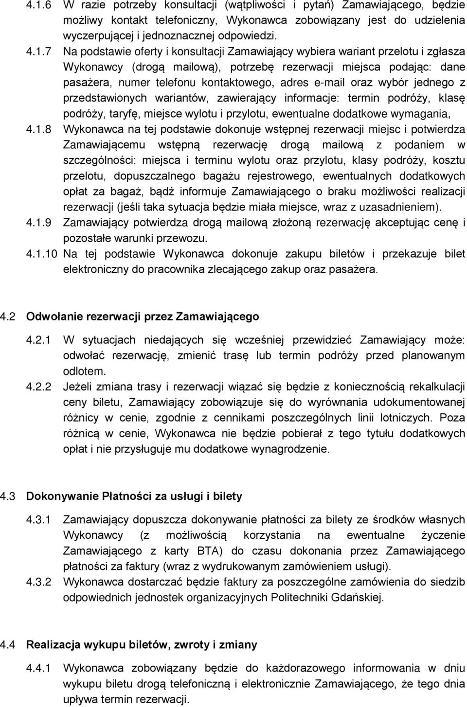 e-mail oraz wybór jednego z przedstawionych wariantów, zawierający informacje: termin podróży, klasę podróży, taryfę, miejsce wylotu i przylotu, ewentualne dodatkowe wymagania, 4.1.