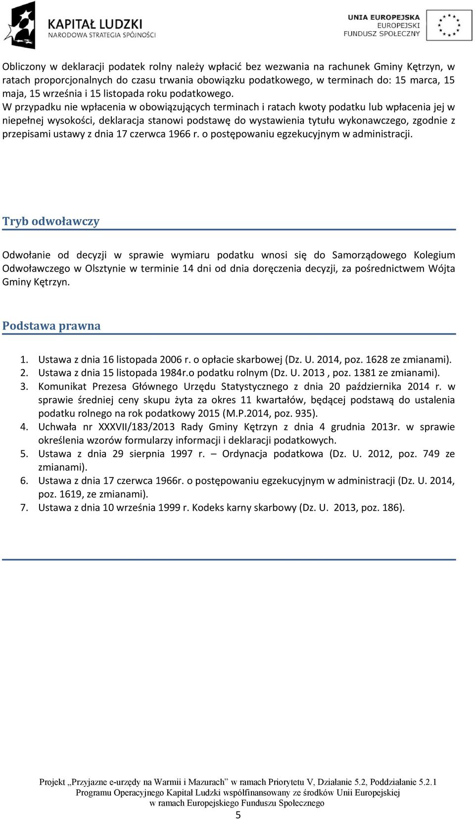 W przypadku nie wpłacenia w obowiązujących terminach i ratach kwoty podatku lub wpłacenia jej w niepełnej wysokości, deklaracja stanowi podstawę do wystawienia tytułu wykonawczego, zgodnie z