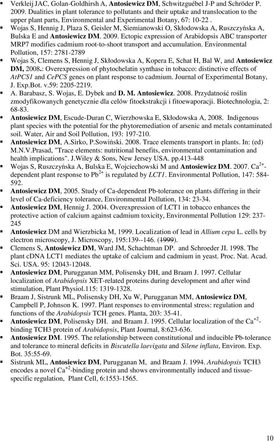 Wojas S, Hennig J, Plaza S, Geisler M, Siemianowski O, Skłodowska A, Ruszczyńska A, Bulska E and Antosiewicz DM. 2009.
