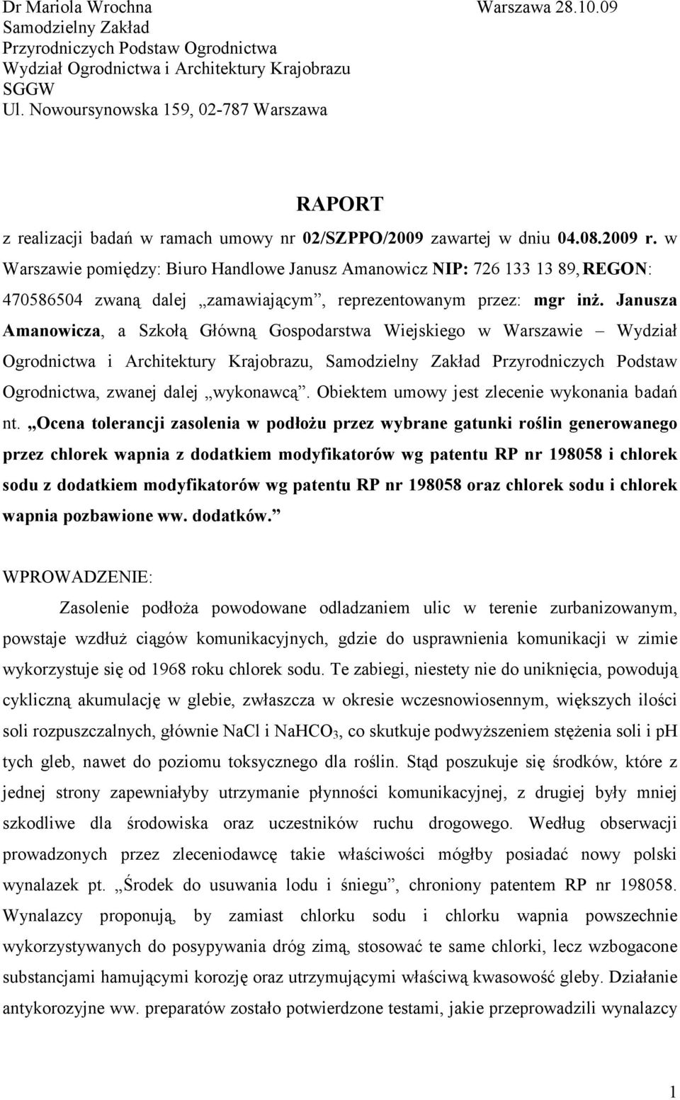 w Warszawie pomiędzy: Biuro Handlowe Janusz Amanowicz NIP: 726 133 13 89, REGON: 470586504 zwaną dalej zamawiającym, reprezentowanym przez: mgr inż.