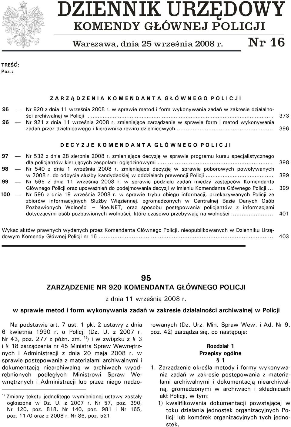 .. 373 96 Nr 921 z dnia 11 września 2008 r. zmieniające zarządzenie w sprawie form i metod wykonywania zadań przez dzielnicowego i kierownika rewiru dzielnicowych.