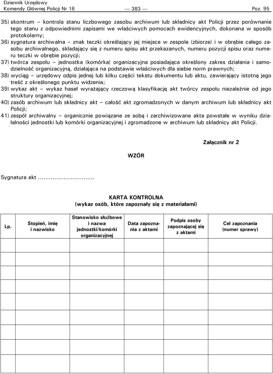 akt przekazanych, numeru pozycji spisu oraz numeru teczki w obrębie pozycji; 37) twórca zespołu jednostka (komórka) organizacyjna posiadająca określony zakres działania i samodzielność organizacyjną,