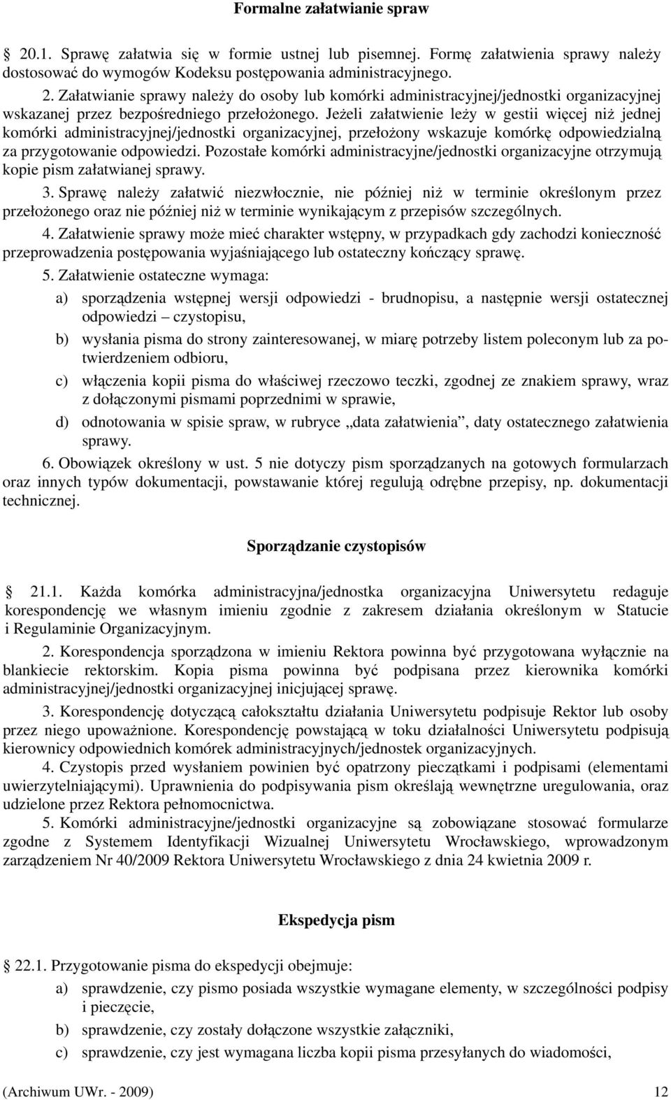 Pozostałe komórki administracyjne/jednostki organizacyjne otrzymują kopie pism załatwianej sprawy. 3.