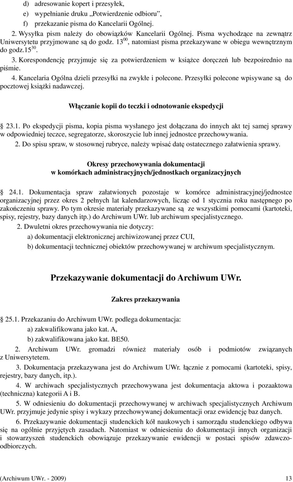 . 3. Korespondencję przyjmuje się za potwierdzeniem w książce doręczeń lub bezpośrednio na piśmie. 4. Kancelaria Ogólna dzieli przesyłki na zwykłe i polecone.