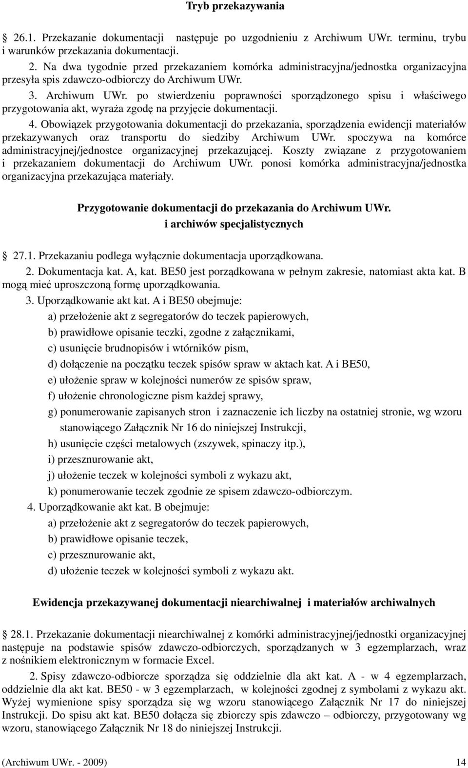 Obowiązek przygotowania dokumentacji do przekazania, sporządzenia ewidencji materiałów przekazywanych oraz transportu do siedziby Archiwum UWr.