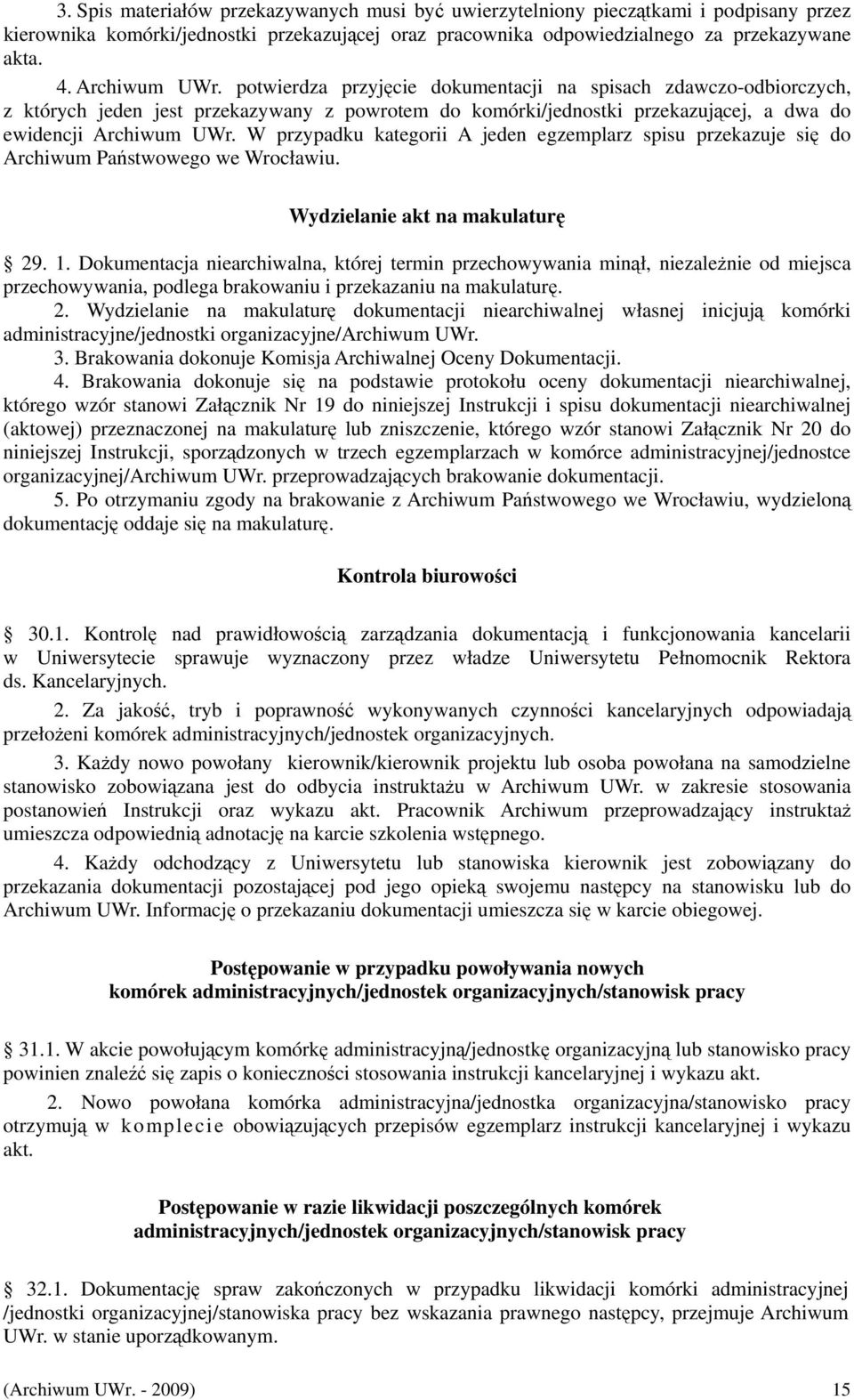 W przypadku kategorii A jeden egzemplarz spisu przekazuje się do Archiwum Państwowego we Wrocławiu. Wydzielanie akt na makulaturę 29. 1.