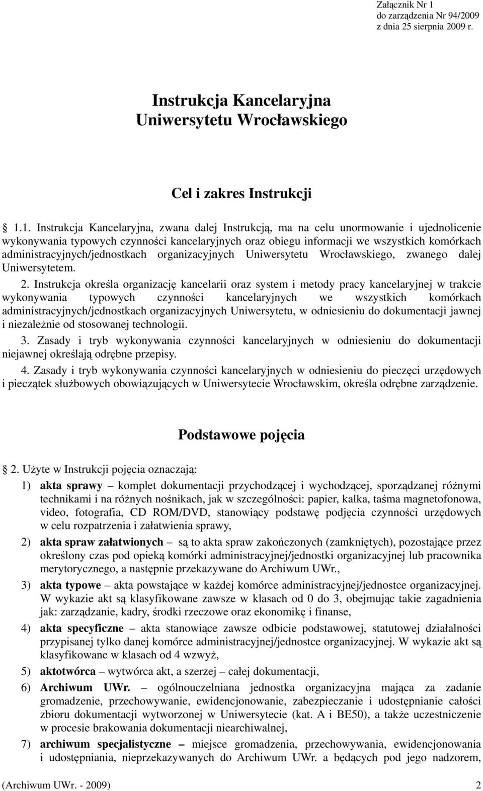1. Instrukcja Kancelaryjna, zwana dalej Instrukcją, ma na celu unormowanie i ujednolicenie wykonywania typowych czynności kancelaryjnych oraz obiegu informacji we wszystkich komórkach