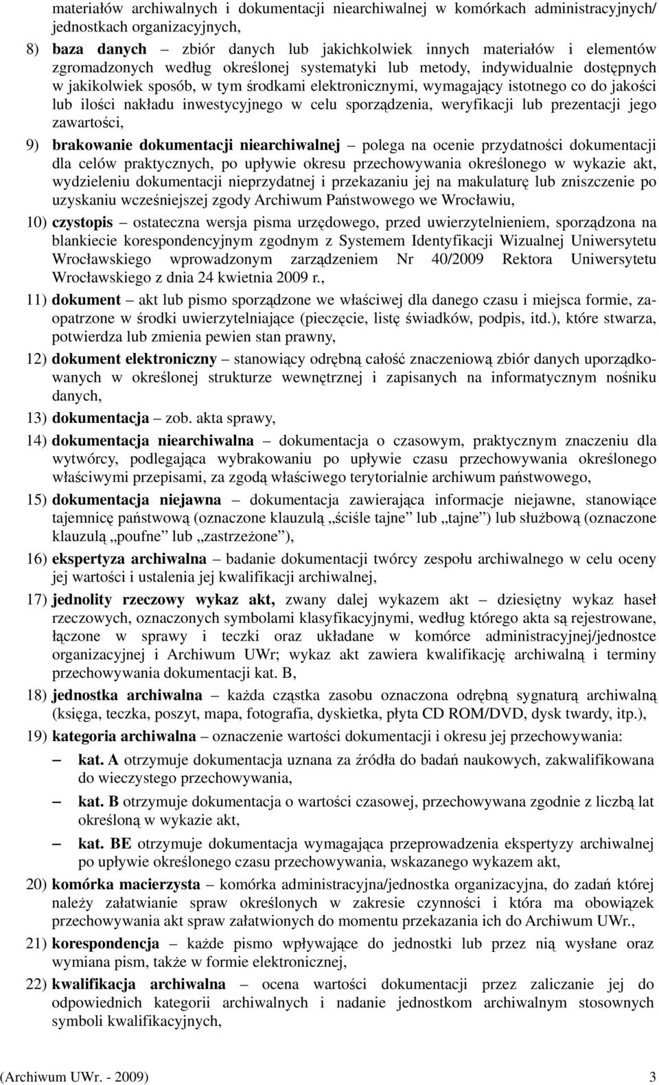 inwestycyjnego w celu sporządzenia, weryfikacji lub prezentacji jego zawartości, 9) brakowanie dokumentacji niearchiwalnej polega na ocenie przydatności dokumentacji dla celów praktycznych, po