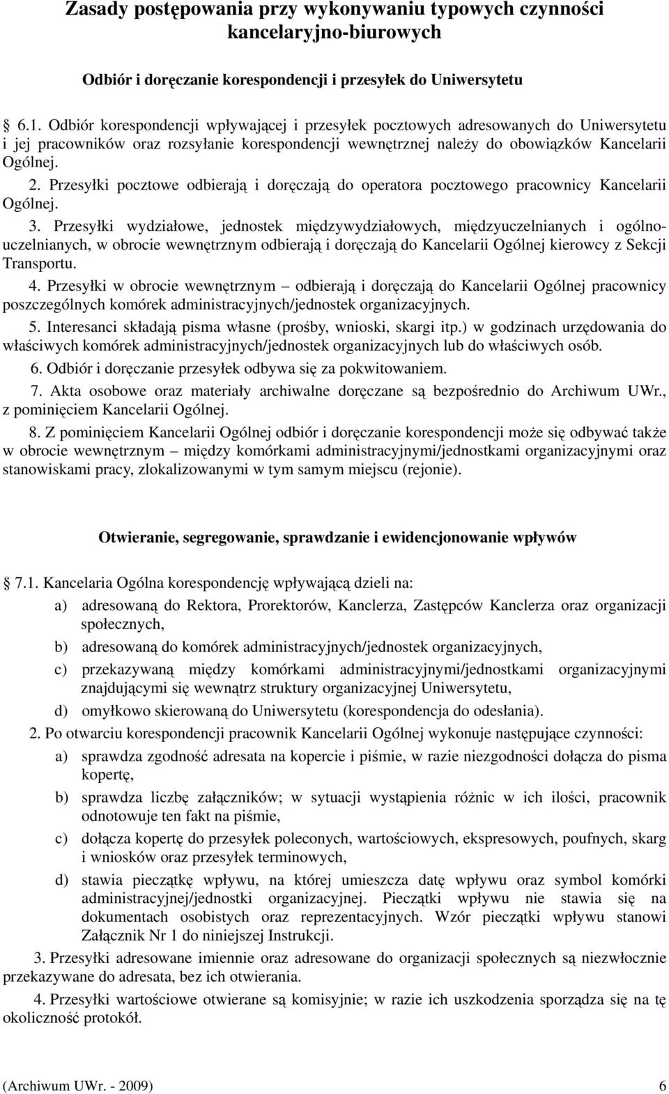 Przesyłki pocztowe odbierają i doręczają do operatora pocztowego pracownicy Kancelarii Ogólnej. 3.