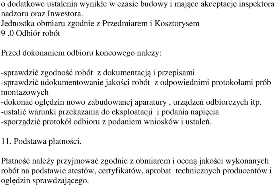 montażowych -dokonać oględzin nowo zabudowanej aparatury, urządzeń odbiorczych itp.