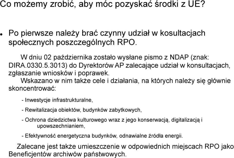 Wskazano w nim także cele i działania, na których należy się głównie skoncentrować: - Inwestycje infrastrukturalne, - Rewitalizacja obiektów, budynków zabytkowych, - Ochrona