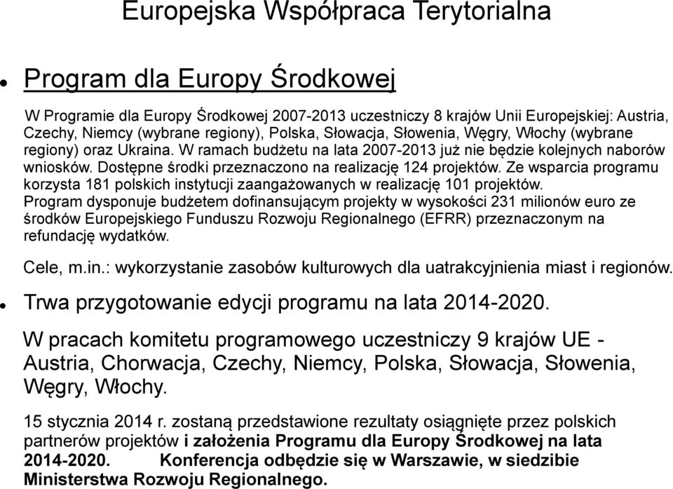 Dostępne środki przeznaczono na realizację 124 projektów. Ze wsparcia programu korzysta 181 polskich instytucji zaangażowanych w realizację 101 projektów.