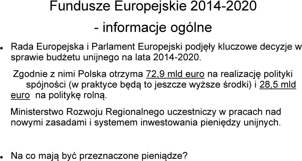 Zgodnie z nimi Polska otrzyma 72,9 mld euro na realizację polityki spójności (w praktyce będą to jeszcze wyższe
