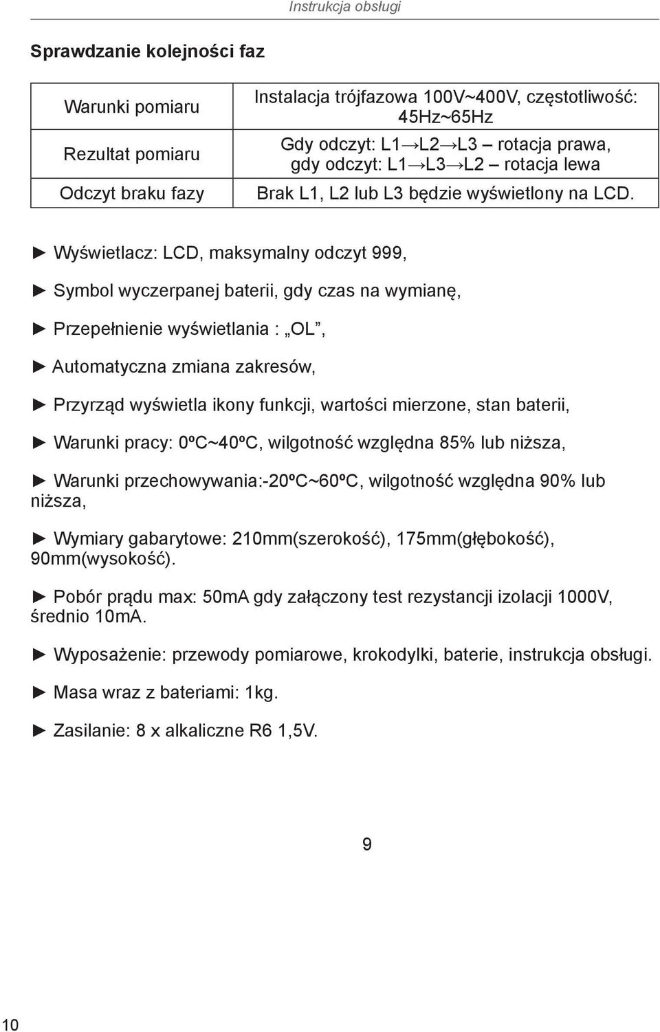 Wyświetlacz: LCD, maksymalny odczyt 999, Symbol wyczerpanej baterii, gdy czas na wymianę, Przepełnienie wyświetlania : OL, Automatyczna zmiana zakresów, Przyrząd wyświetla ikony funkcji, wartości