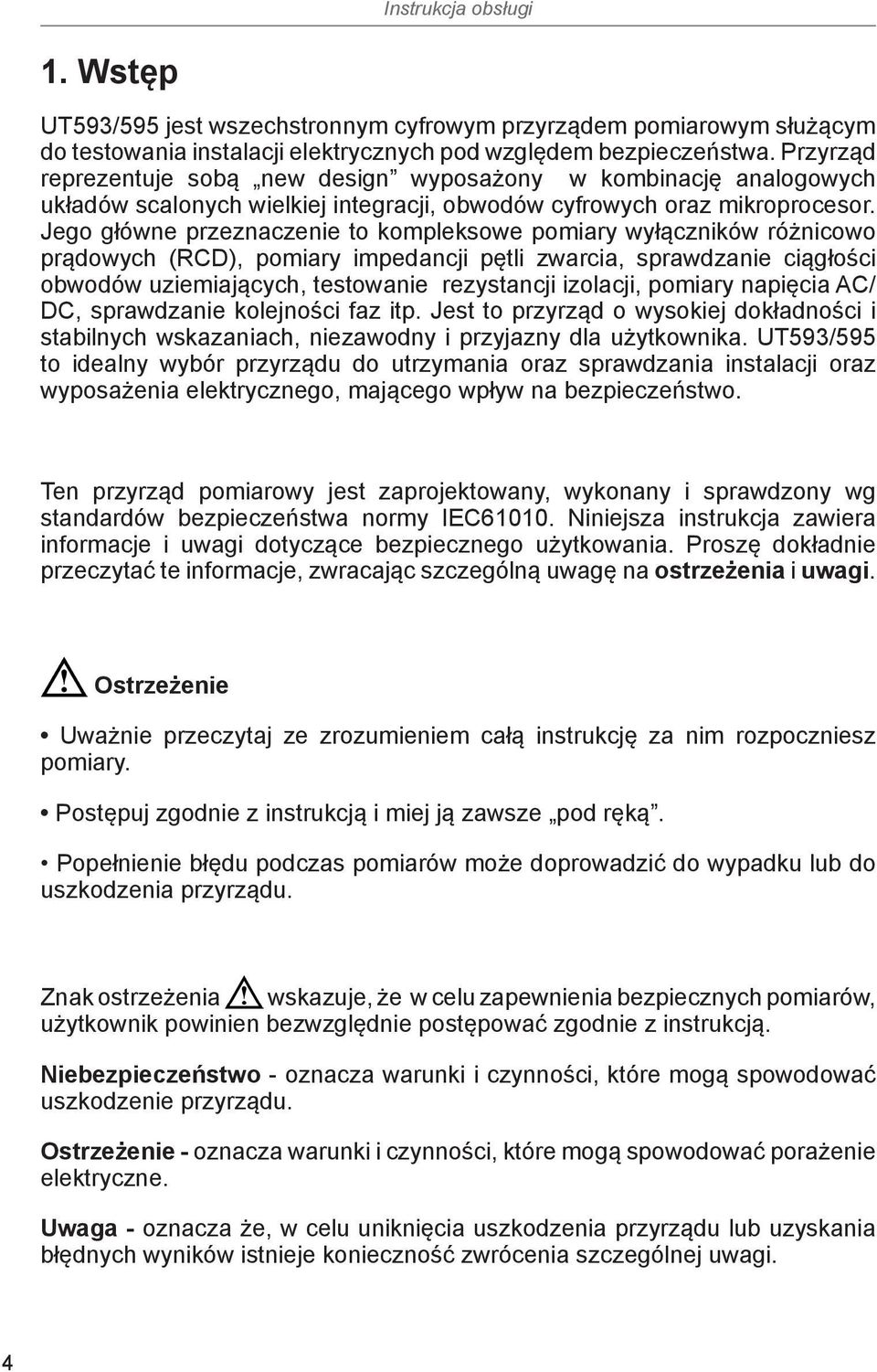 Jego główne przeznaczenie to kompleksowe pomiary wyłączników różnicowo prądowych (RCD), pomiary impedancji pętli zwarcia, sprawdzanie ciągłości obwodów uziemiających, testowanie rezystancji izolacji,