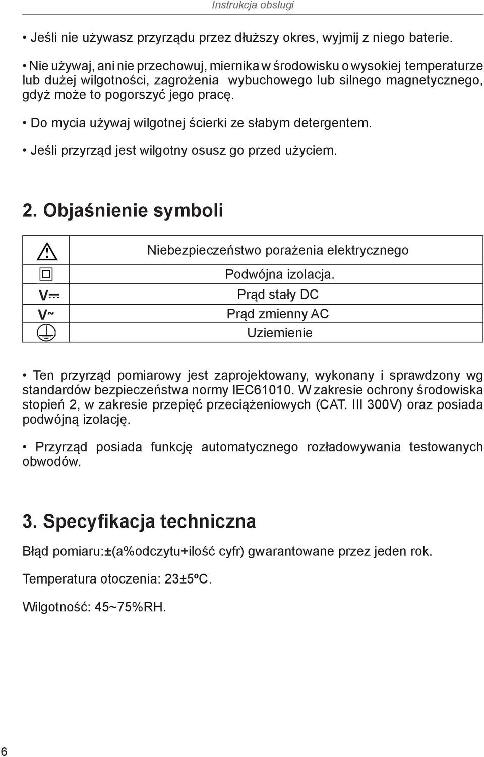 Do mycia używaj wilgotnej ścierki ze słabym detergentem. Jeśli przyrząd jest wilgotny osusz go przed użyciem. 2. Objaśnienie symboli Niebezpieczeństwo porażenia elektrycznego Podwójna izolacja.