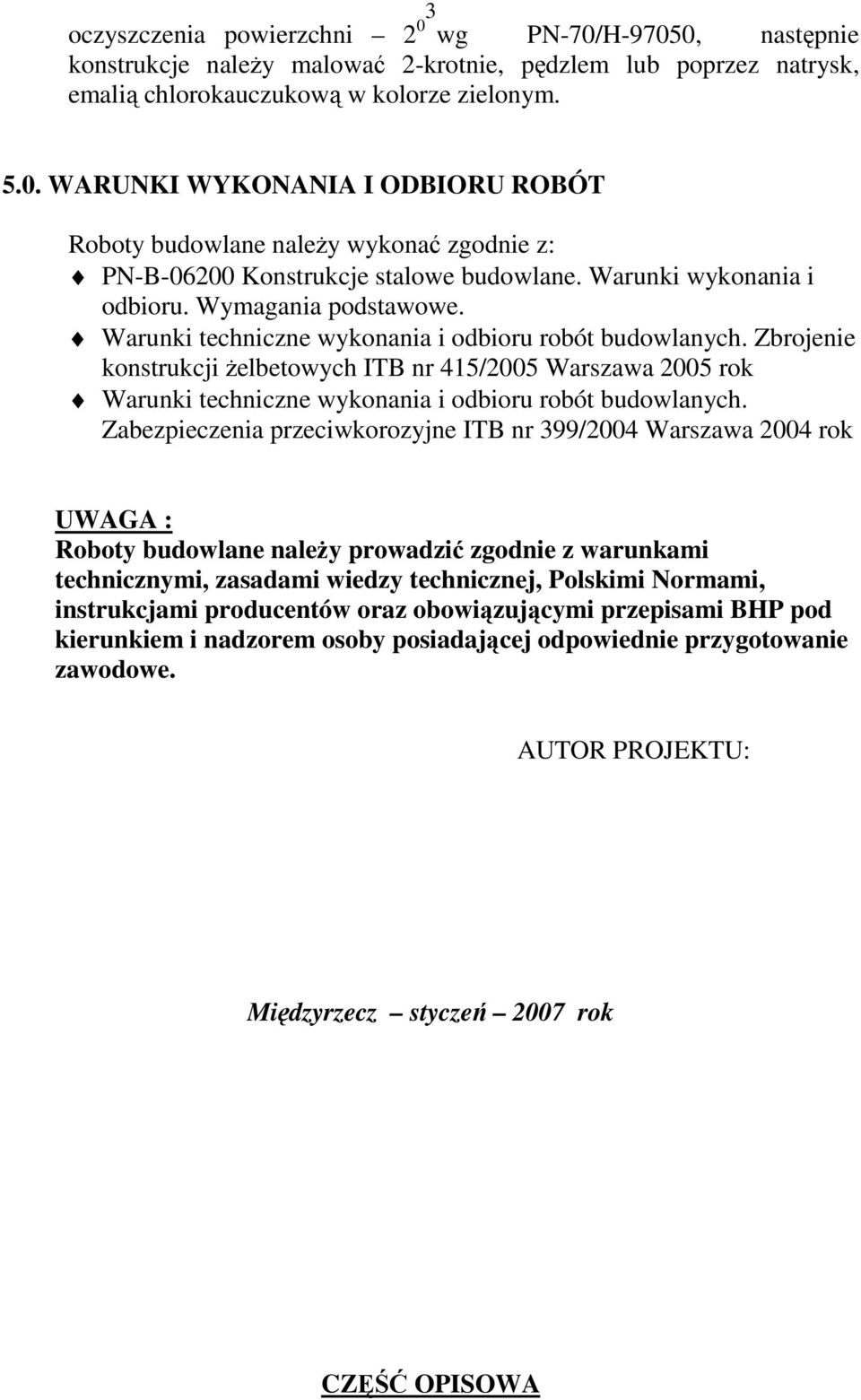 Zbrojenie konstrukcji Ŝelbetowych ITB nr 415/2005 Warszawa 2005 rok Warunki techniczne wykonania i odbioru robót budowlanych.