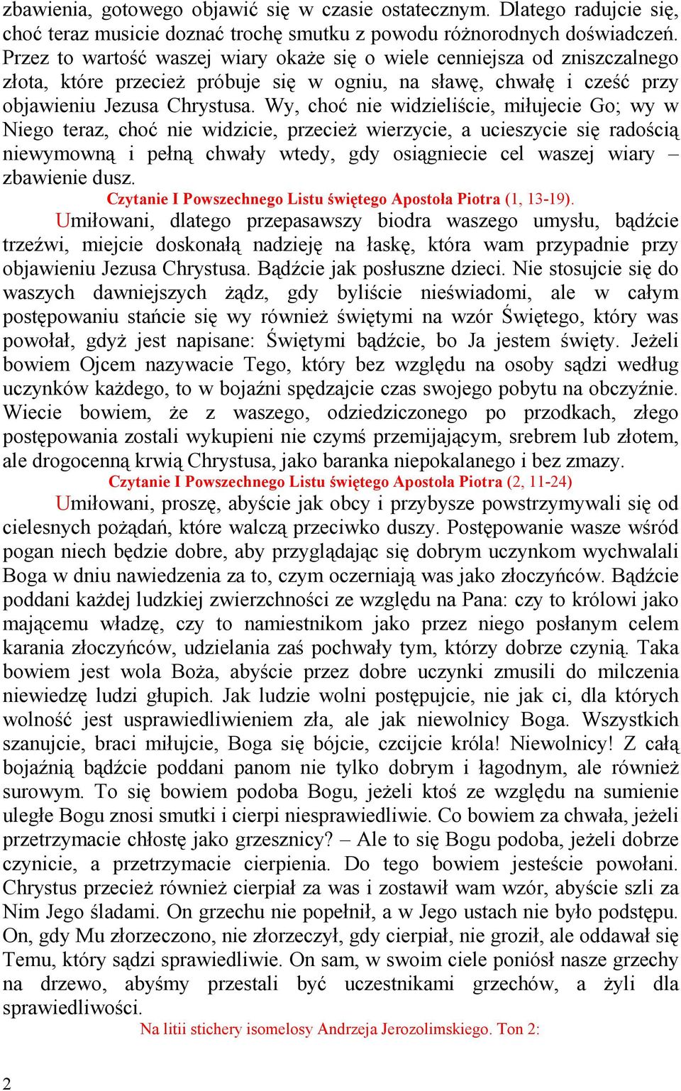 Wy, choć nie widzieliście, miłujecie Go; wy w Niego teraz, choć nie widzicie, przecieŝ wierzycie, a ucieszycie się radością niewymowną i pełną chwały wtedy, gdy osiągniecie cel waszej wiary zbawienie