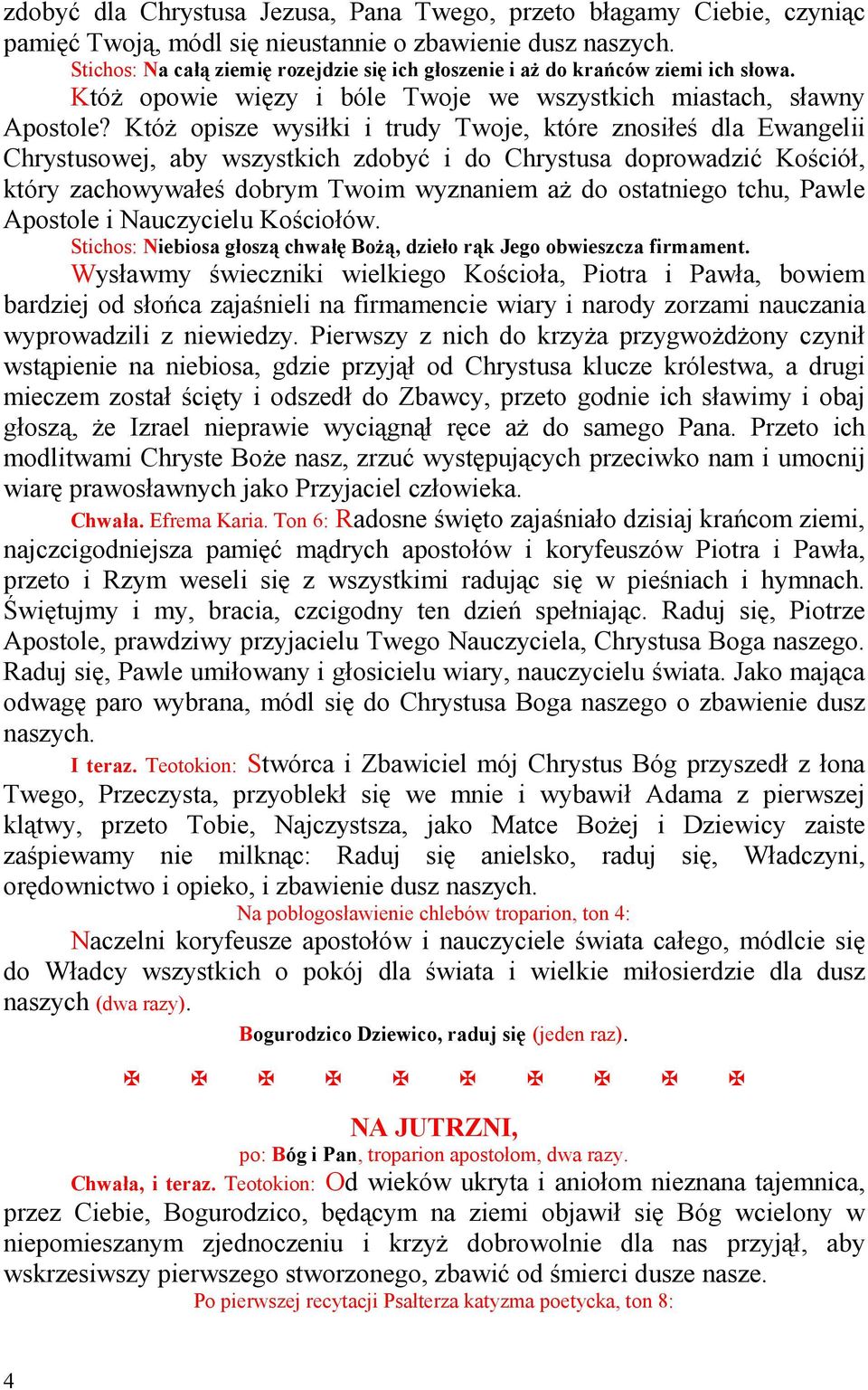 KtóŜ opisze wysiłki i trudy Twoje, które znosiłeś dla Ewangelii Chrystusowej, aby wszystkich zdobyć i do Chrystusa doprowadzić Kościół, który zachowywałeś dobrym Twoim wyznaniem aŝ do ostatniego