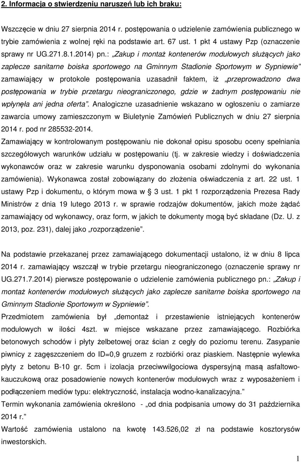 : Zakup i montaż kontenerów modułowych służących jako zaplecze sanitarne boiska sportowego na Gminnym Stadionie Sportowym w Sypniewie zamawiający w protokole postępowania uzasadnił faktem, iż