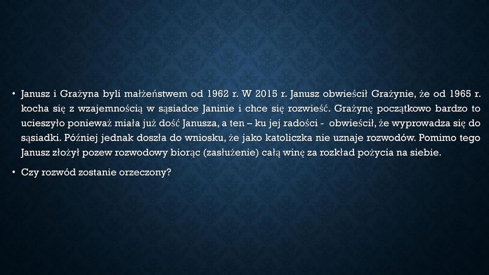 Grażynę początkowo bardzo to ucieszyło ponieważ miała już dość Janusza, a ten ku jej radości - obwieścił, że wyprowadza się
