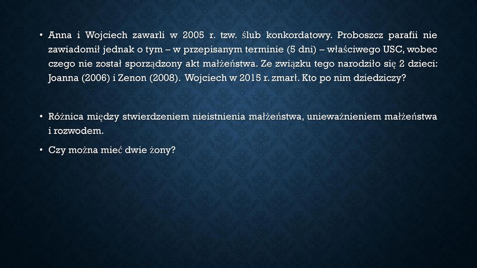 został sporządzony akt małżeństwa. Ze związku tego narodziło się 2 dzieci: Joanna (2006) i Zenon (2008).