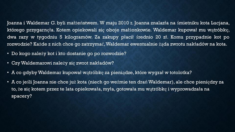 Każde z nich chce go zatrzymać,waldemar ewentualnie żąda zwrotu nakładów na kota. Do kogo należy kot i kto dostanie go po rozwodzie? Czy Waldemarowi należy się zwrot nakładów?