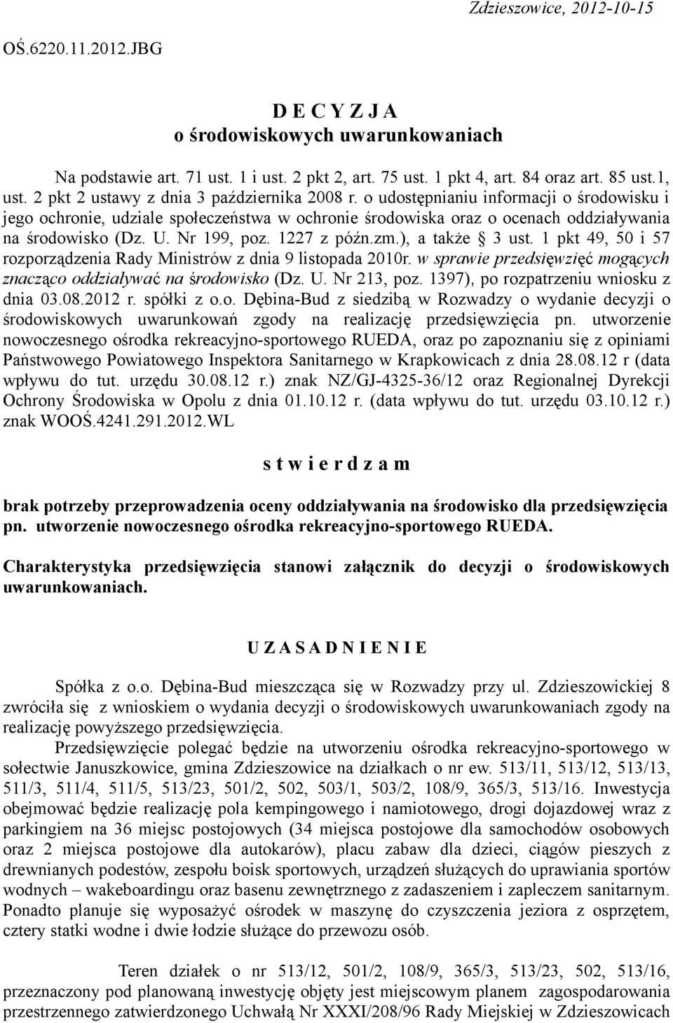 Nr 199, poz. 1227 z późn.zm.), a także 3 ust. 1 pkt 49, 50 i 57 rozporządzenia Rady Ministrów z dnia 9 listopada 2010r. w sprawie przedsięwzięć mogących znacząco oddziaływać na środowisko (Dz. U.