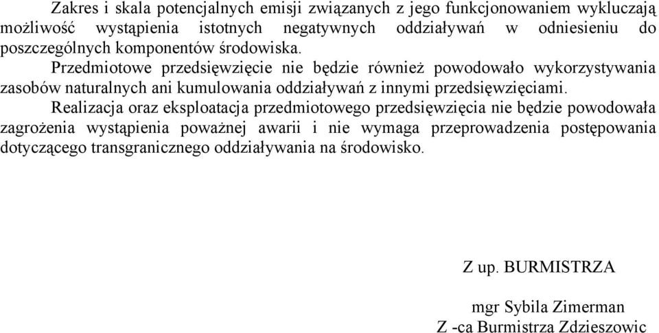 Przedmiotowe przedsięwzięcie nie będzie również powodowało wykorzystywania zasobów naturalnych ani kumulowania oddziaływań z innymi przedsięwzięciami.