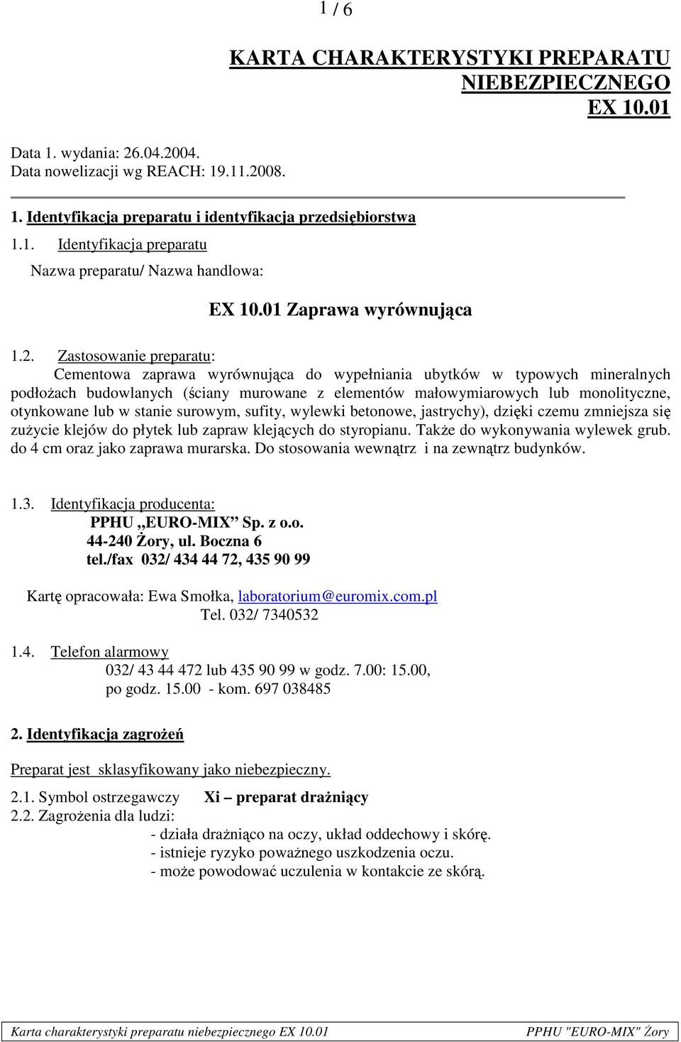 Zastosowanie preparatu: Cementowa zaprawa wyrównująca do wypełniania ubytków w typowych mineralnych podłożach budowlanych (ściany murowane z elementów małowymiarowych lub monolityczne, otynkowane lub