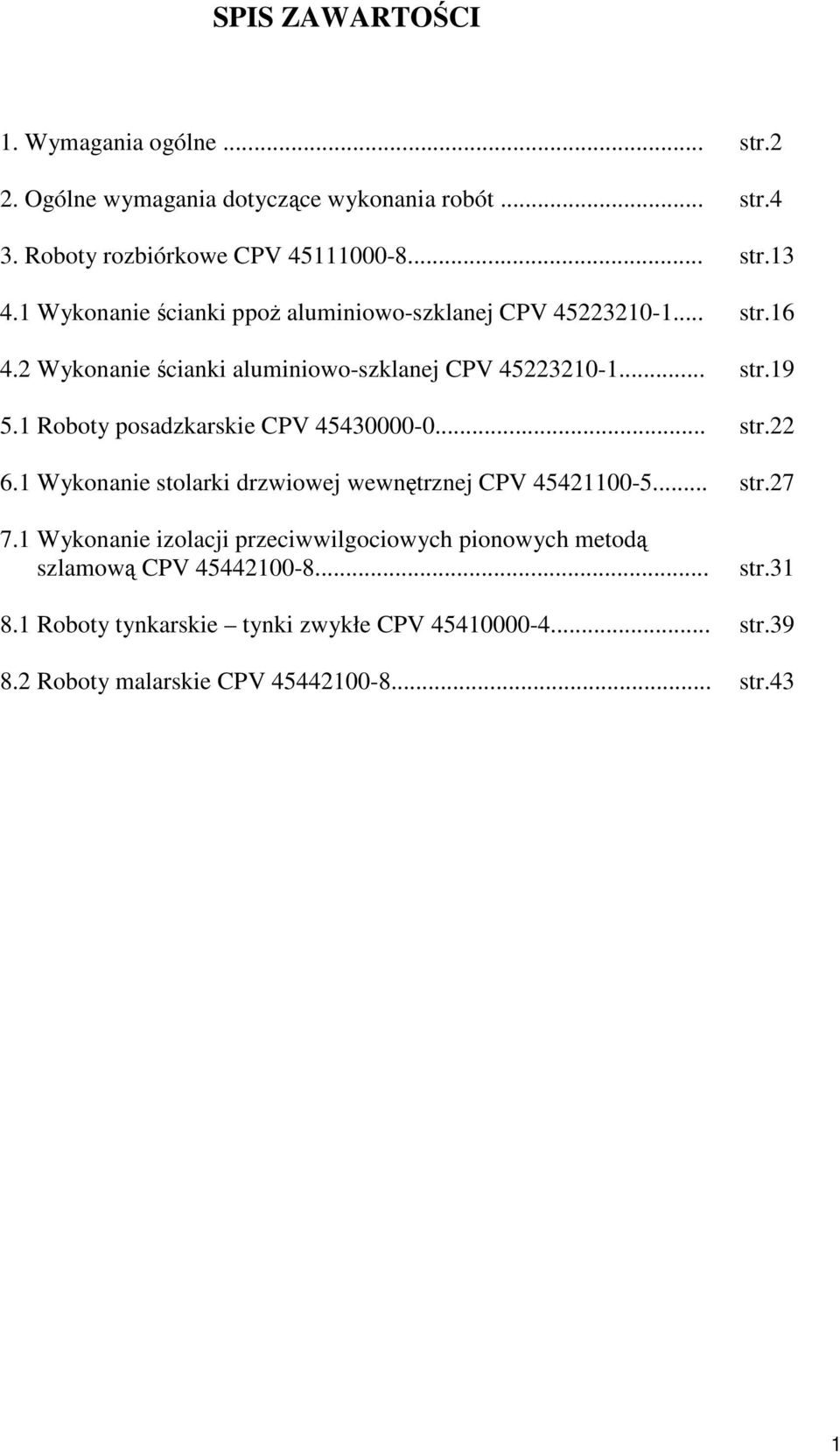 1 Rbty psadzkarskie CPV 45430000-0... str.22 6.1 Wyknanie stlarki drzwiwej wewnętrznej CPV 45421100-5... str.27 7.