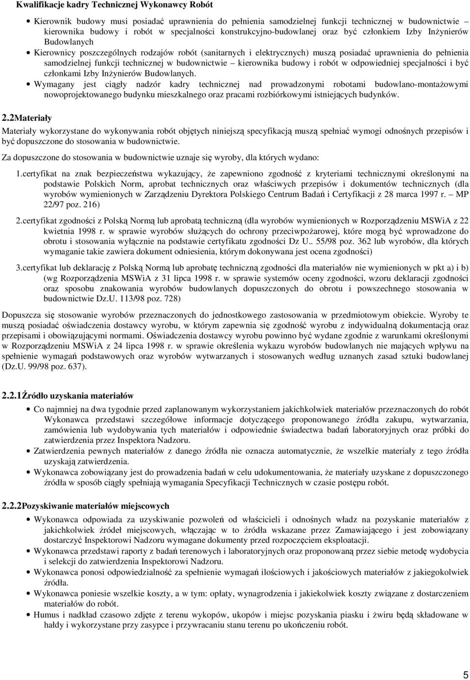technicznej w budwnictwie kierwnika budwy i rbót w dpwiedniej specjalnści i być człnkami Izby InŜynierów Budwlanych.