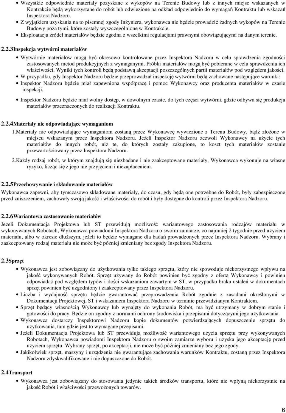 Eksplatacja źródeł materiałów będzie zgdna z wszelkimi regulacjami prawnymi bwiązującymi na danym terenie. 2.