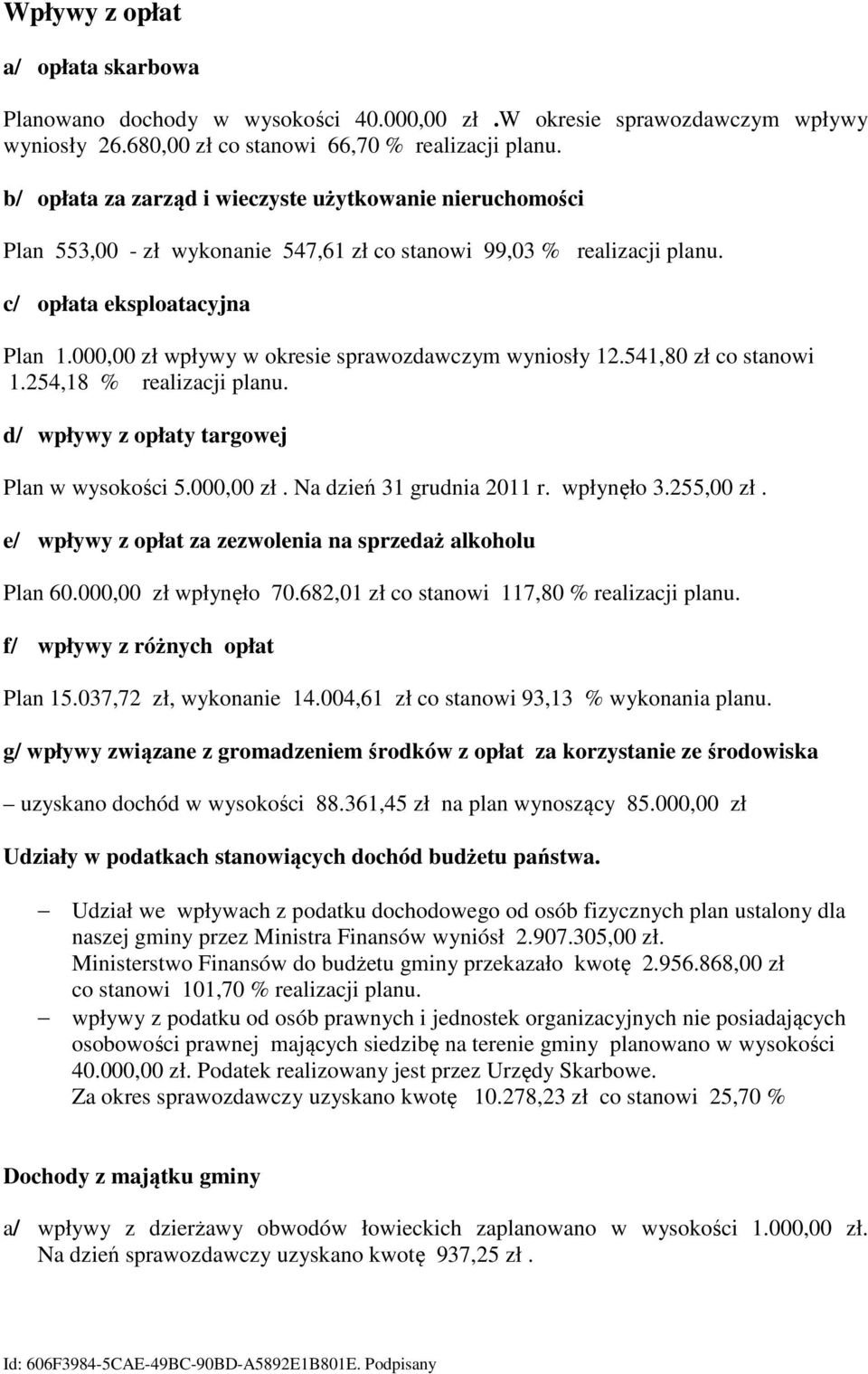 000,00 zł wpływy w okresie sprawozdawczym wyniosły 12.541,80 zł co stanowi 1.254,18 % realizacji planu. d/ wpływy z opłaty targowej Plan w wysokości 5.000,00 zł. Na dzień 31 grudnia 2011 r.