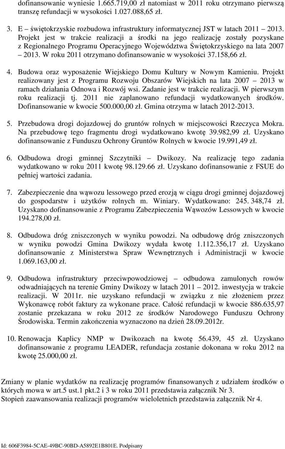 Projekt jest w trakcie realizacji a środki na jego realizację zostały pozyskane z Regionalnego Programu Operacyjnego Województwa Świętokrzyskiego na lata 2007 2013.