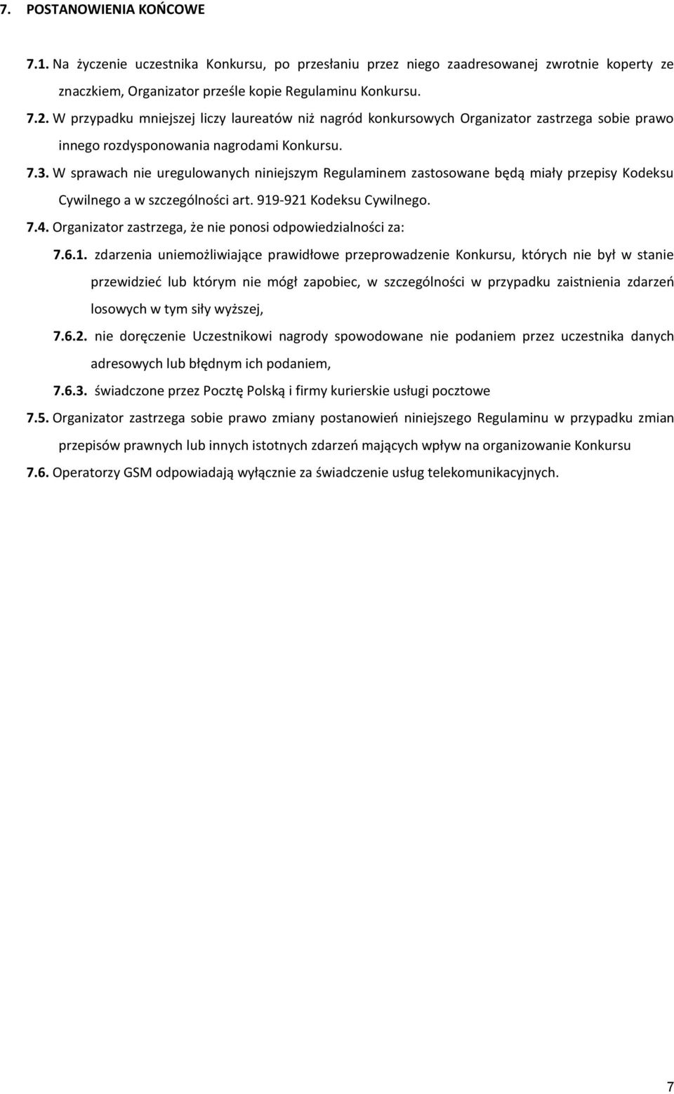 W sprawach nie uregulowanych niniejszym Regulaminem zastosowane będą miały przepisy Kodeksu Cywilnego a w szczególności art. 919-921 Kodeksu Cywilnego. 7.4.