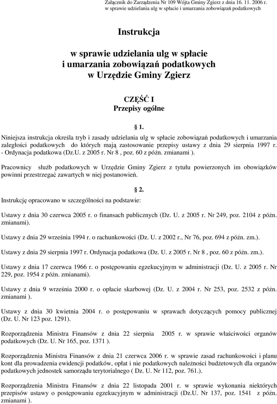 1. Niniejsza instrukcja określa tryb i zasady udzielania ulg w spłacie zobowiązań podatkowych i umarzania zaległości podatkowych do których mają zastosowanie przepisy ustawy z dnia 29 sierpnia 1997 r.