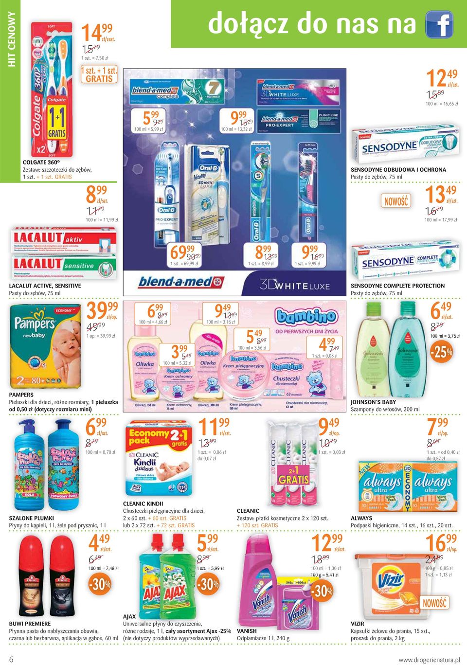 GRATIS 11 79 100 ml = 11,99 zł SENSODYNE ODBUDOWA I OCHRONA Pasty do zębów, 75 ml 13 49 16 79 100 ml = 17,99 zł 6 90 39 1 szt. = 69,99 zł 1 szt. = 8,99 zł 1 szt.