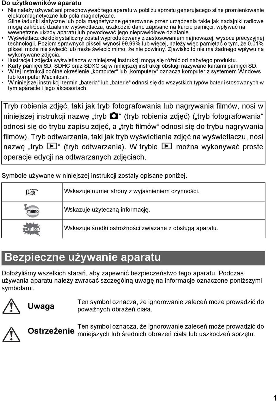 wewnętrzne układy aparatu lub powodować jego nieprawidłowe działanie. Wyświetlacz ciekłokrystaliczny został wyprodukowany z zastosowaniem najnowszej, wysoce precyzyjnej technologii.