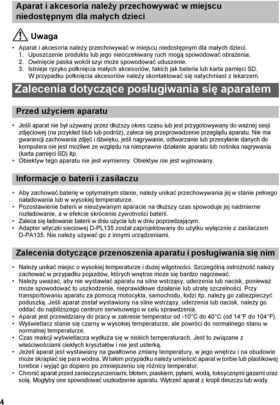 Istnieje ryzyko połknięcia małych akcesoriów, takich jak bateria lub karta pamięci SD. W przypadku połknięcia akcesoriów należy skontaktować się natychmiast z lekarzem.