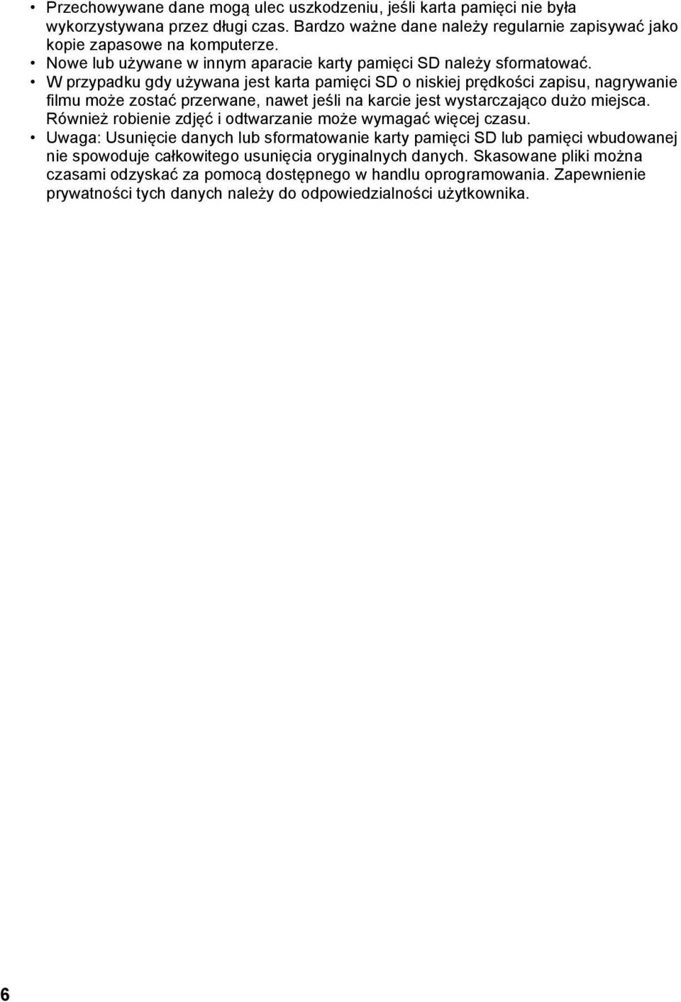 W przypadku gdy używana jest karta pamięci SD o niskiej prędkości zapisu, nagrywanie filmu może zostać przerwane, nawet jeśli na karcie jest wystarczająco dużo miejsca.