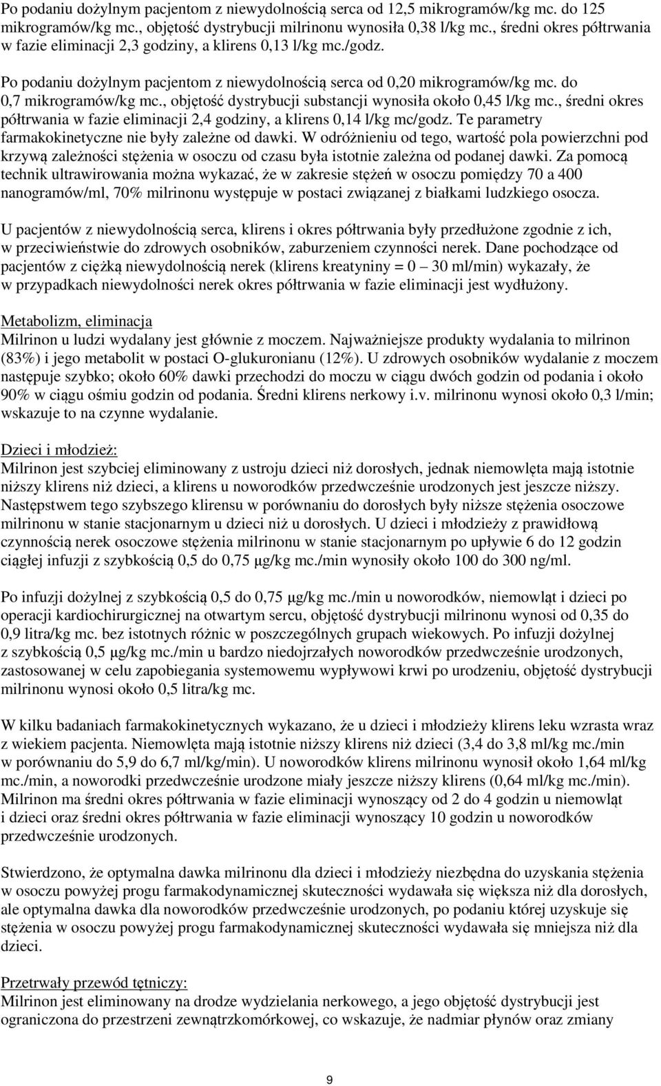 , objętość dystrybucji substancji wynosiła około 0,45 l/kg mc., średni okres półtrwania w fazie eliminacji 2,4 godziny, a klirens 0,14 l/kg mc/godz.