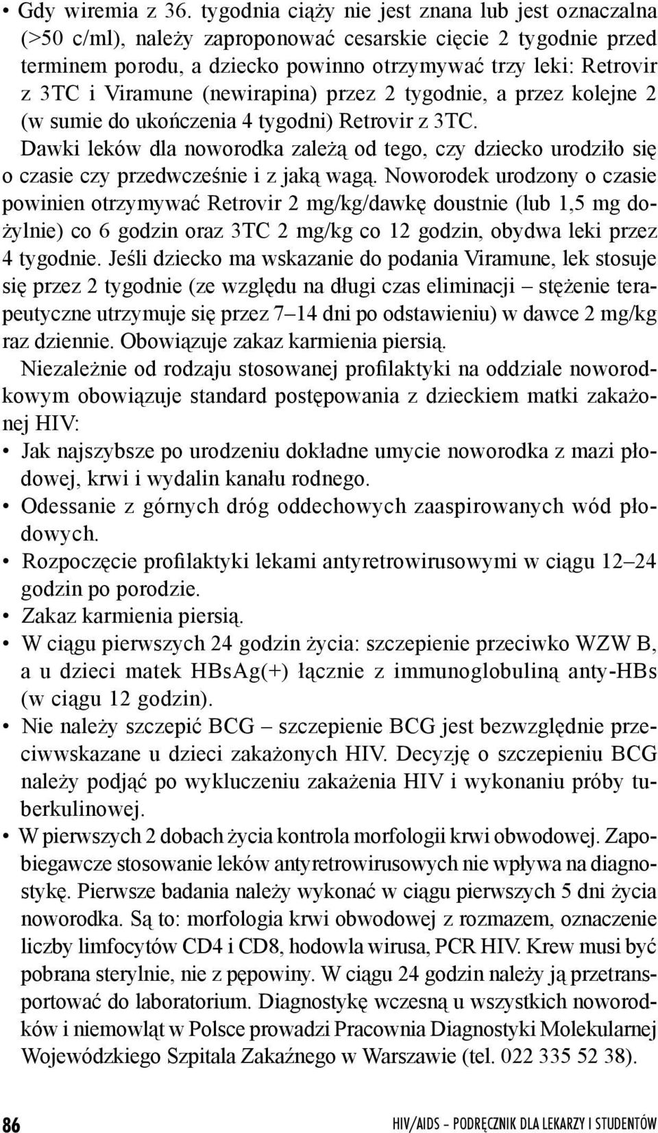 (newirapina) przez 2 tygodnie, a przez kolejne 2 (w sumie do ukończenia 4 tygodni) Retrovir z 3TC.