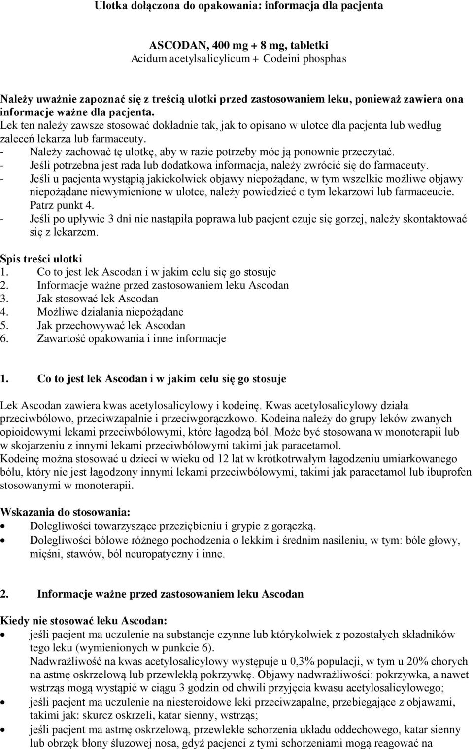 - Należy zachować tę ulotkę, aby w razie potrzeby móc ją ponownie przeczytać. - Jeśli potrzebna jest rada lub dodatkowa informacja, należy zwrócić się do farmaceuty.