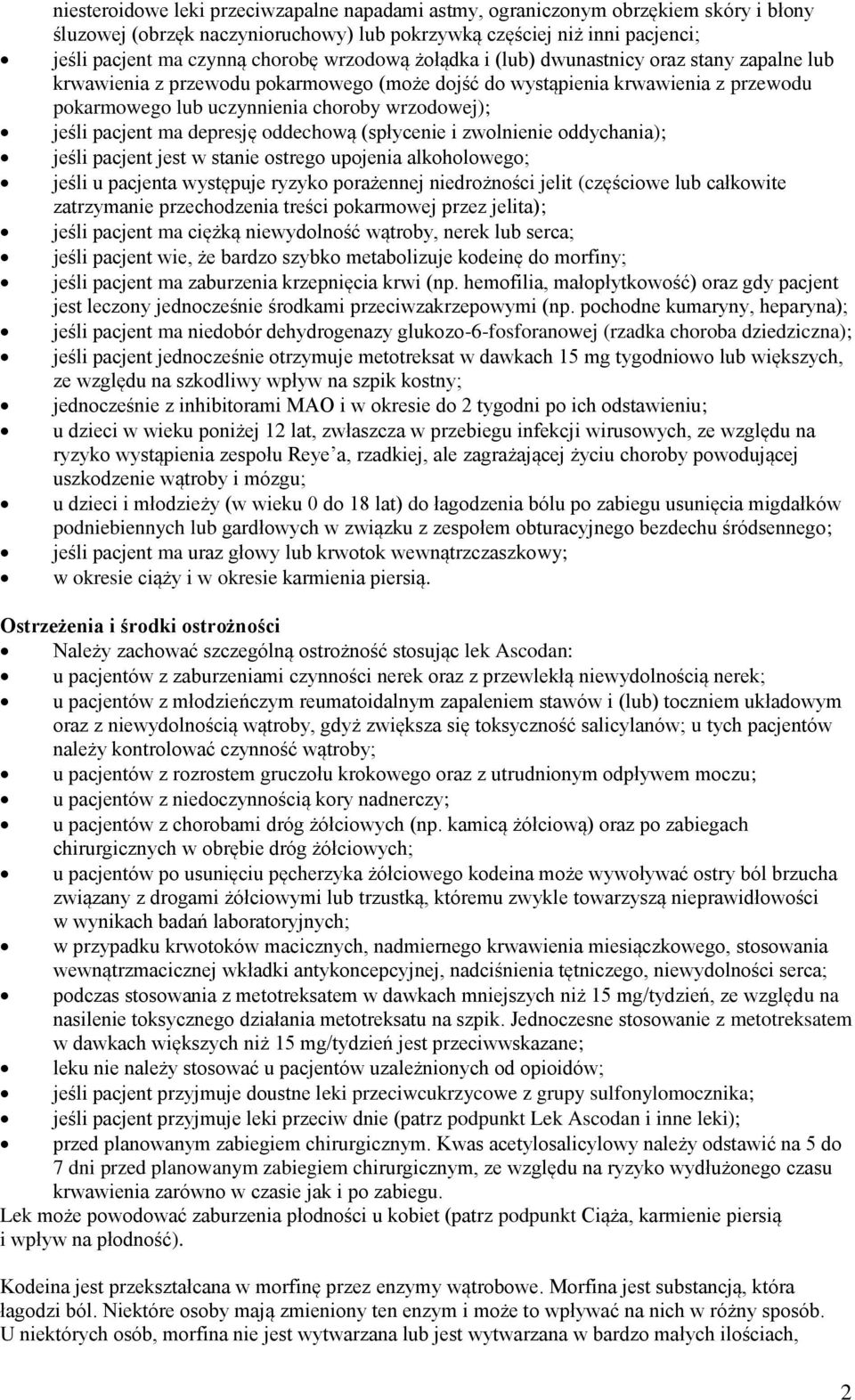 pacjent ma depresję oddechową (spłycenie i zwolnienie oddychania); jeśli pacjent jest w stanie ostrego upojenia alkoholowego; jeśli u pacjenta występuje ryzyko porażennej niedrożności jelit